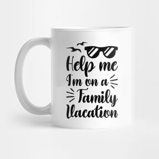 Help me I'm on a family vacation - Funny family trip Mug